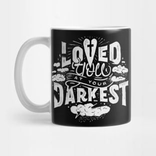 Loved You at Your Darkest Mug